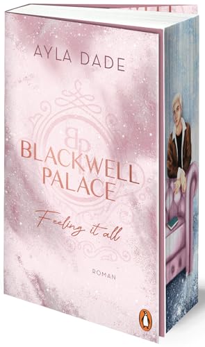 Blackwell Palace. Feeling it all: Roman. Der Nr. 1-SPIEGEL-Bestseller – das Finale der beliebten New Adult Reihe voller Spice, Glamour und Intrigen (Die Frozen-Hearts-Reihe, Band 3)