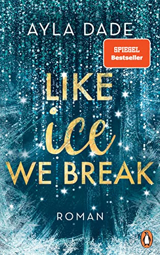Like Ice We Break: Roman. Die knisternd-romantische Bestseller-Reihe geht weiter! (Die Winter-Dreams-Reihe, Band 3)