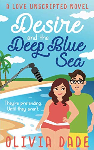 Desire and the Deep Blue Sea (Love Unscripted, Band 1)