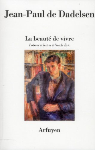 La Beauté de vivre: Poèmes et lettres à l'oncle Éric La Beauté de vivre: Poèmes et lettres à l'oncle Éric von ARFUYEN