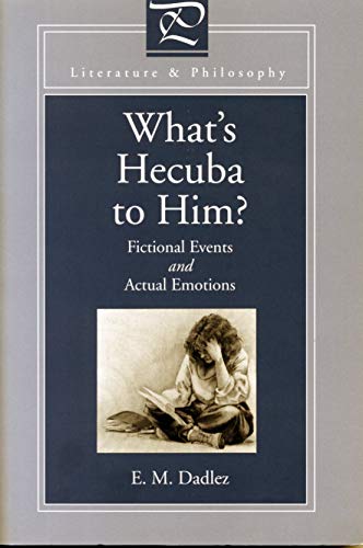 What's Hecuba to Him?: Fictional Events and Actual Emotions (Literature and Philosophy Series)