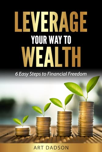 Leverage Your Way To Wealth: 6 Easy Steps to Financial Freedom von Independently published