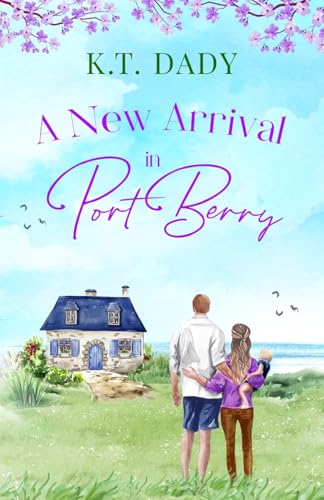 A New Arrival in Port Berry: An unforgettable and emotional small town romance of love and second chances A New Arrival in Port Berry: An unforgettable and emotional small town romance of love and second chances von Choc Lit