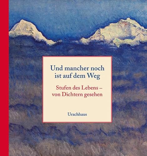 Und mancher noch ist auf dem Weg: Stufen des Lebens – von Dichtern gesehen von Urachhaus