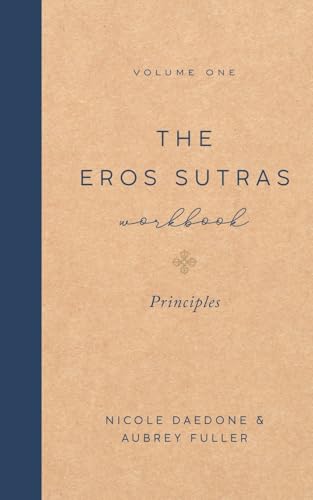 The Eros Sutras Workbook, Volume 1: Principles: Principles: Principles (The Eros Sutras Workbooks, Band 1)