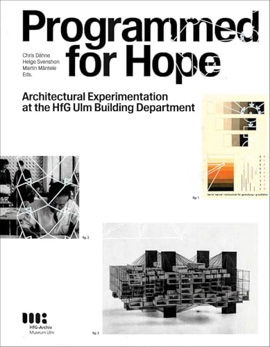 Programmed for Hope: Architectural Experiments at the HfG Ulm: Architectural Experimentation at the HfG Ulm Building Department Programmed for Hope: Architectural Experiments at the HfG Ulm: Architectural Experimentation at the HfG Ulm Building Department von avedition