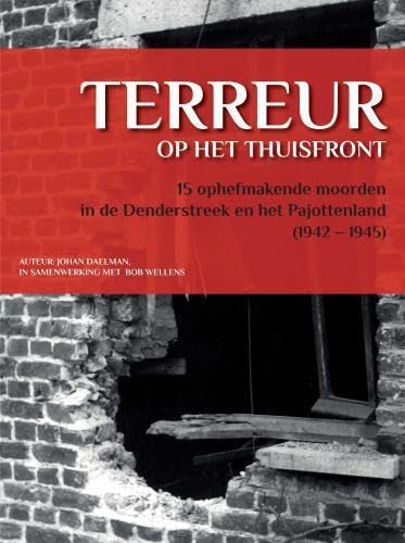 Terreur op het thuisfront: 15 ophefmakende moorden in de Denderstreek en het Pajottenland (1942 - 1945) von Brave New Books