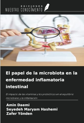 El papel de la microbiota en la enfermedad inflamatoria intestinal: El impacto de las vitaminas y los probióticos en el equilibrio microbiano y la inflamación von Ediciones Nuestro Conocimiento
