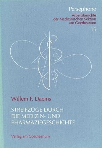 Streifzüge durch die Medizin- und Pharmaziegeschichte: Vorw. v. Johannes Zwiauer (Persephone: Arbeitsberichte der medizinischen Sektion am Goetheanum) von Verlag Am Goetheanum