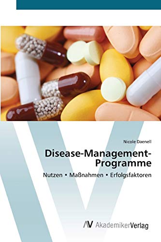 Disease-Management-Programme: Nutzen • Maßnahmen • Erfolgsfaktoren von AV Akademikerverlag