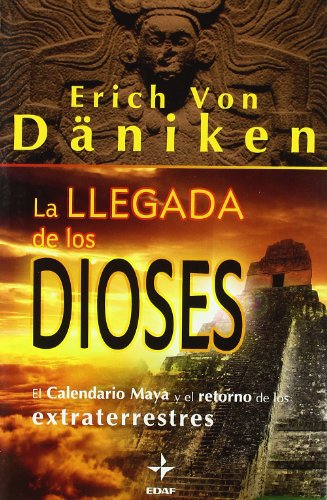 La llegada de los dioses : el calendario maya y el retorno de los extraterrestres (Mundo Mágico y Heterodoxo)