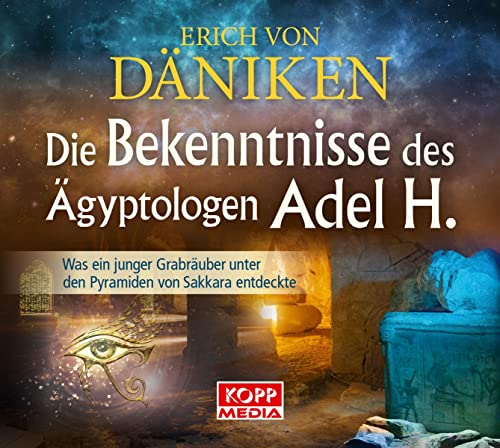 Die Bekenntnisse des Ägyptologen Adel H. - Hörbuch: Was ein junger Grabräuber unter den Pyramiden von Sakkara entdeckte Die Bekenntnisse des Ägyptologen Adel H. - Hörbuch: Was ein junger Grabräuber unter den Pyramiden von Sakkara entdeckte