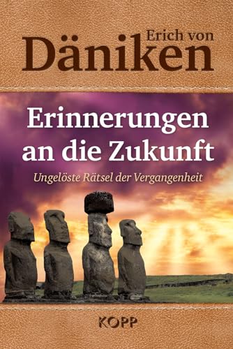 Erinnerungen an die Zukunft: Ungelöste Rätsel der Vergangenheit von Kopp Bücher