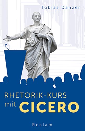 Rhetorik-Kurs mit Cicero: Dänzer, Tobias - deutsche Übersetzung lateinischer Lektüre - 14306 - Originalausgabe (Reclams Universal-Bibliothek)