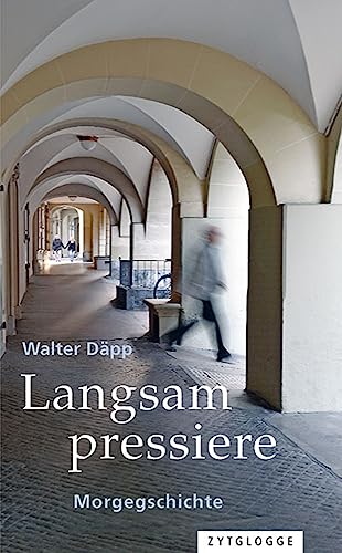 Langsam pressiere: Morgegschichte von Zytglogge-Verlag