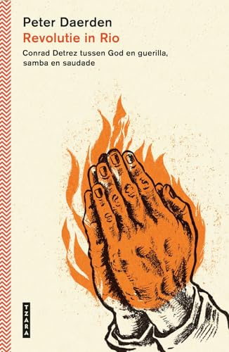 Revolutie in Rio: Conrad Detrez tussen God en guerilla, samba en saudade von Tzara