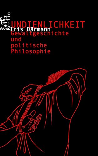 Undienlichkeit: Gewaltgeschichte und politische Philosophie