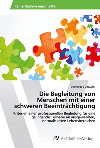 Die Begleitung von Menschen mit einer schweren Beeinträchtigung: Kriterien einer professionellen Begleitung für eine gelingende Teilhabe an ausgewählten, normalisierten Lebensbereichen