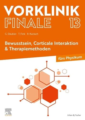 Vorklinik Finale 13: Bewusstsein, Corticale Interaktion & Therapiemethoden - fürs Physikum von Urban & Fischer Verlag/Elsevier GmbH