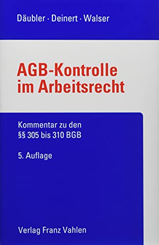 AGB-Kontrolle im Arbeitsrecht: Kommentar zu den §§ 305 bis 310 BGB von Vahlen Franz GmbH