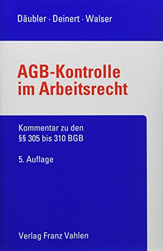 AGB-Kontrolle im Arbeitsrecht: Kommentar zu den §§ 305 bis 310 BGB AGB-Kontrolle im Arbeitsrecht: Kommentar zu den §§ 305 bis 310 BGB von Vahlen Franz GmbH