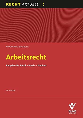 Arbeitsrecht: Ratgeber für Beruf – Praxis – Studium (Recht Aktuell) von Bund-Verlag