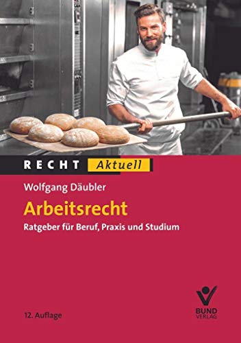 Arbeitsrecht: Ratgeber für Beruf - Praxis - Studium (Recht Aktuell)