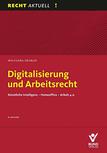 Digitalisierung und Arbeitsrecht: Künstliche Intelligenz – Homeoffice – Arbeit 4.0 (Recht Aktuell) von Bund-Verlag