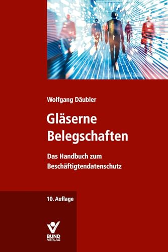 Gläserne Belegschaften: Das Handbuch zum Beschäftigtendatenschutz von Bund-Verlag