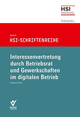 Interessenvertretung durch Betriebsrat und Gewerkschaft im digitalen Betrieb: HSI-Schriftenreihe Bd. 41