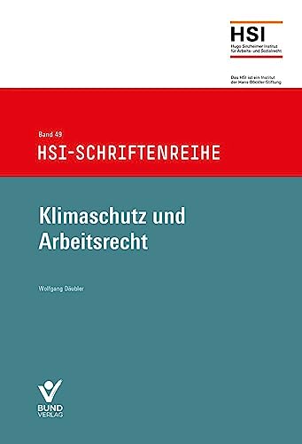 Klimaschutz und Arbeitsrecht: HSI-Schriftenreihe Band 49 Klimaschutz und Arbeitsrecht: HSI-Schriftenreihe Band 49