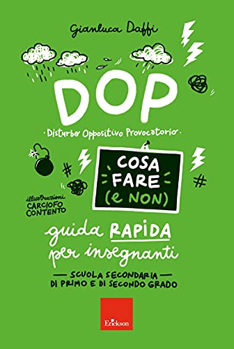 DOP disturbo oppositivo provocatorio. Cosa fare (e non). Guida rapida per insegnanti. Scuola secondaria di primo e di secondo grado (Guide per l'educazione)