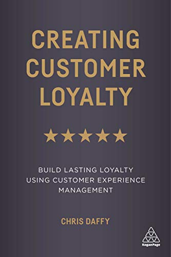 Creating Customer Loyalty: Build Lasting Loyalty Using Customer Experience Management von Kogan Page