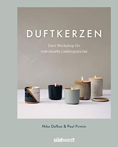 Duftkerzen: Dein Workshop für individuelle Lieblingsstücke - Ganz einfach Kerzen selber machen – mit den besten Tipps zum Kerzengießen für zuhause von Suedwest Verlag