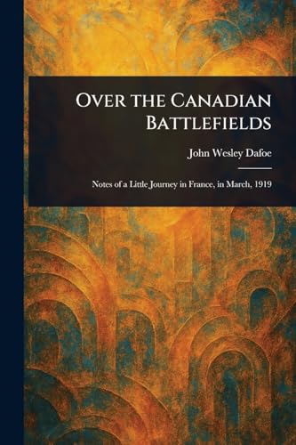 Over the Canadian Battlefields von Anson Street Press