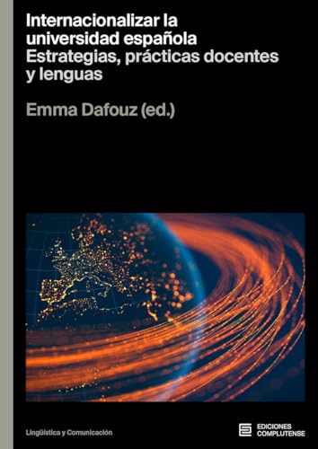 Internacionalizar la universidad española: estrategias, prácticas docentes y lenguas (Lingüística y comunicación, Band 3) von Ediciones Complutense