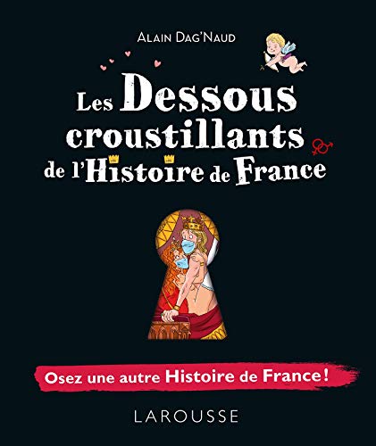 Les dessous croustillants de l'Histoire de France: Osez une autre Histoire de France ! von Larousse