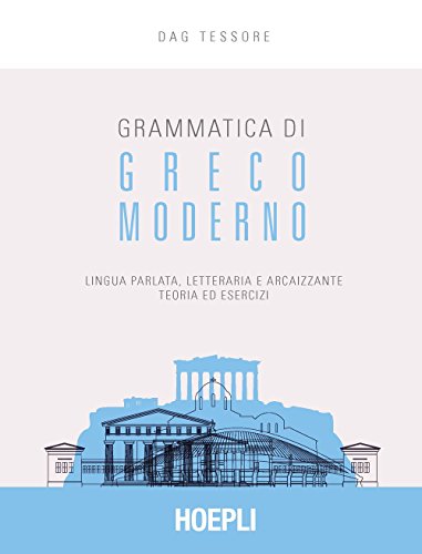 Grammatica di greco moderno. Lingua parlata, letteraria, arcaicizzante: teoria ed esercizi (Grammatiche) von Hoepli