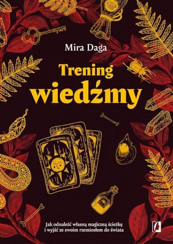 Trening wiedźmy: Jak odnaleźć własną magiczną ścieżkę i nabrać biegłości w rzemiośle Trening wiedźmy: Jak odnaleźć własną magiczną ścieżkę i nabrać biegłości w rzemiośle von Wydawnictwo Kobiece