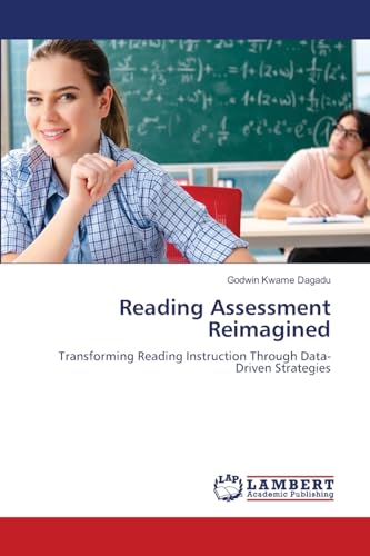 Reading Assessment Reimagined: Transforming Reading Instruction Through Data-Driven Strategies von LAP LAMBERT Academic Publishing
