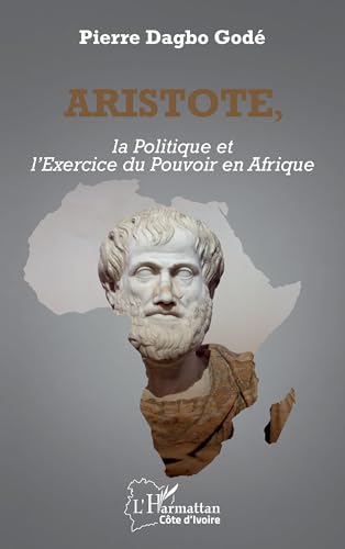 Aristote, la Politique et l’Exercice du Pouvoir en Afrique von Editions L'Harmattan