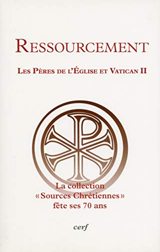 RESSOURCEMENT - LES PERES DE L'EGLISE ET VATICAN II: Les Pères de l'Eglise et Vatican II - La collection "Sources chrétiennes" fête ses 70 ans