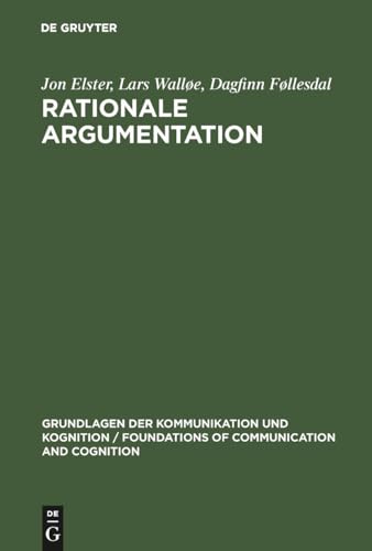 Rationale Argumentation: Ein Grundkurs in Argumentations- und Wissenschaftstheorie (Grundlagen der Kommunikation und Kognition / Foundations of Communication and Cognition) von de Gruyter