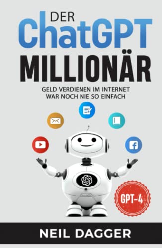 Der ChatGPT Millionär: Geld verdienen im Internet war noch nie so einfach von Independently published