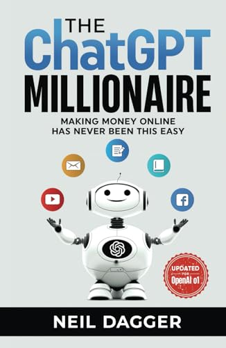 The ChatGPT Millionaire: Making Money Online has never been this EASY (Chat GPT and Generative AI Mastery Series)