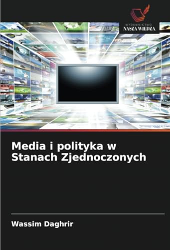 Media i polityka w Stanach Zjednoczonych: DE von Wydawnictwo Nasza Wiedza