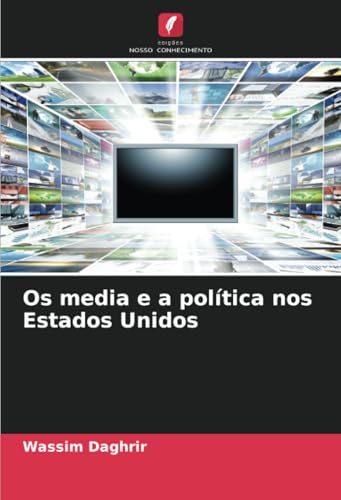 Os media e a política nos Estados Unidos: DE von Edições Nosso Conhecimento