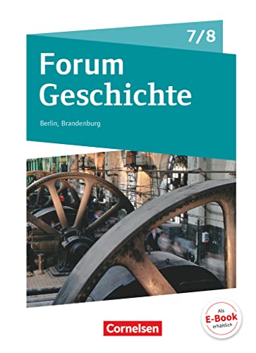 Forum Geschichte - Neue Ausgabe - Berlin/Brandenburg - 7./8. Schuljahr: Vom Mittelalter zum 19. Jahrhundert - Epochenüberblick - Fächerverbindende Module - Längsschnitte - Schulbuch