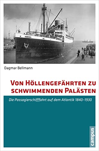 Von Höllengefährten zu schwimmenden Palästen: Die Passagierschifffahrt auf dem Atlantik (1840-1930) von Campus Verlag