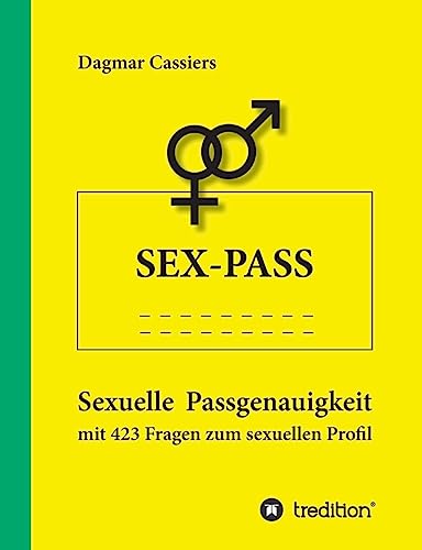 Sex-Pass: Sexuelle Passgenauigkeit mit 423 Fragen zum sexuellen Profil von Tredition Gmbh
